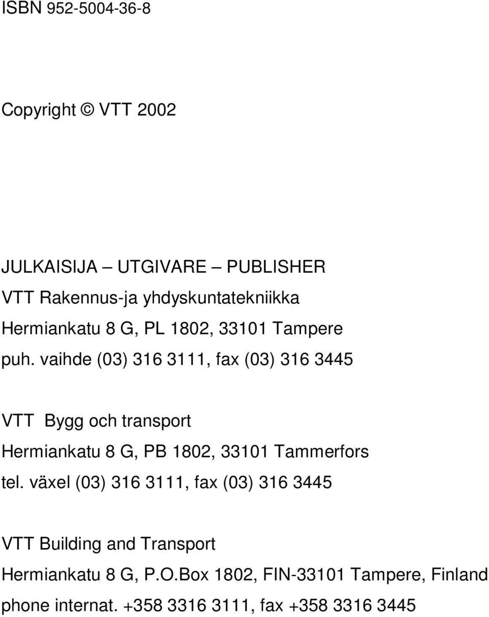 vaihde (03) 316 3111, fax (03) 316 3445 VTT Bygg och transport Hermiankatu 8 G, PB 1802, 33101 Tammerfors