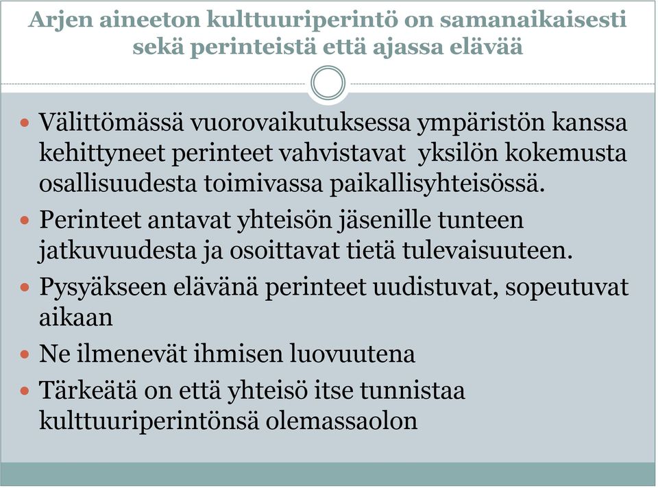 Perinteet antavat yhteisön jäsenille tunteen jatkuvuudesta ja osoittavat tietä tulevaisuuteen.