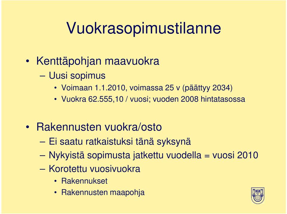 555,10 / vuosi; vuoden 2008 hintatasossa Rakennusten vuokra/osto Ei saatu