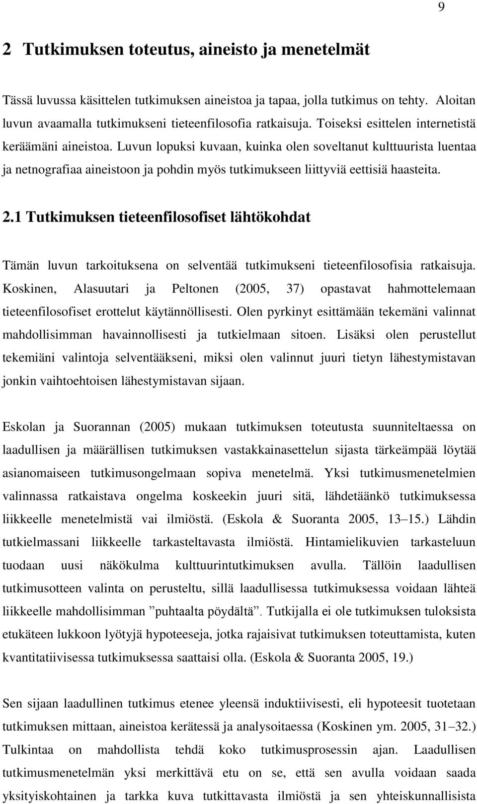 Luvun lopuksi kuvaan, kuinka olen soveltanut kulttuurista luentaa ja netnografiaa aineistoon ja pohdin myös tutkimukseen liittyviä eettisiä haasteita. 2.