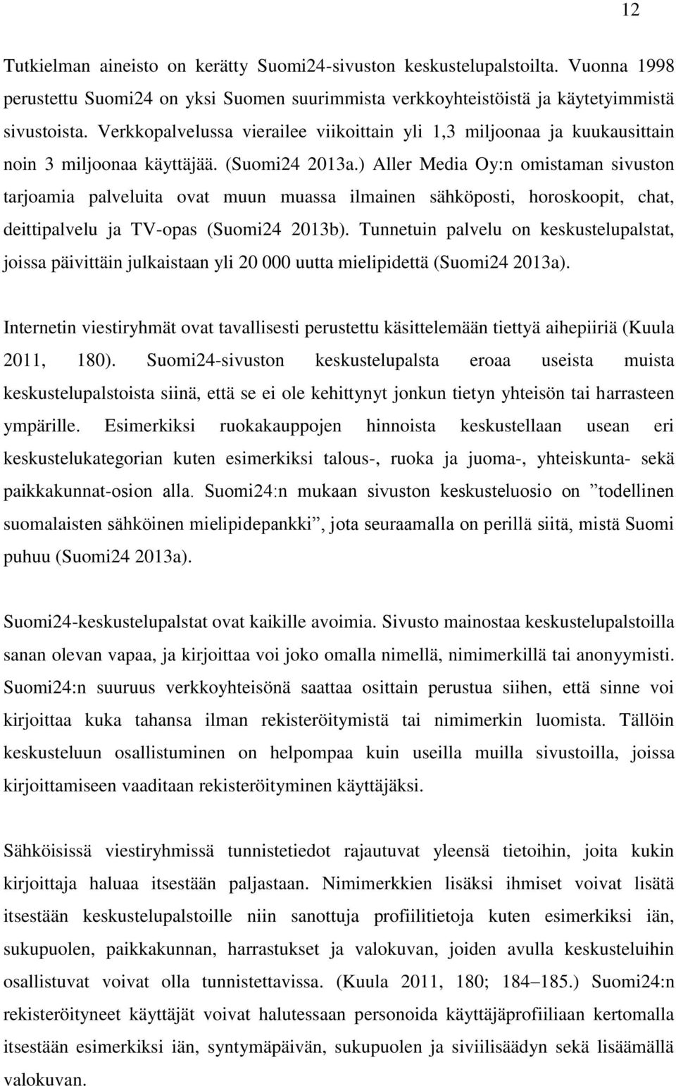 ) Aller Media Oy:n omistaman sivuston tarjoamia palveluita ovat muun muassa ilmainen sähköposti, horoskoopit, chat, deittipalvelu ja TV-opas (Suomi24 2013b).