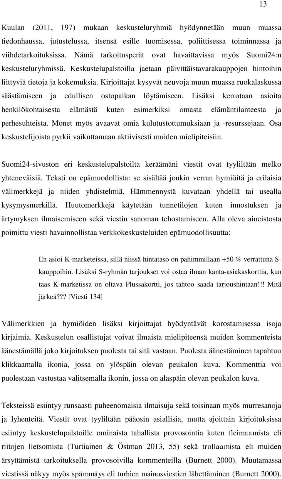 Kirjoittajat kysyvät neuvoja muun muassa ruokalaskussa säästämiseen ja edullisen ostopaikan löytämiseen.