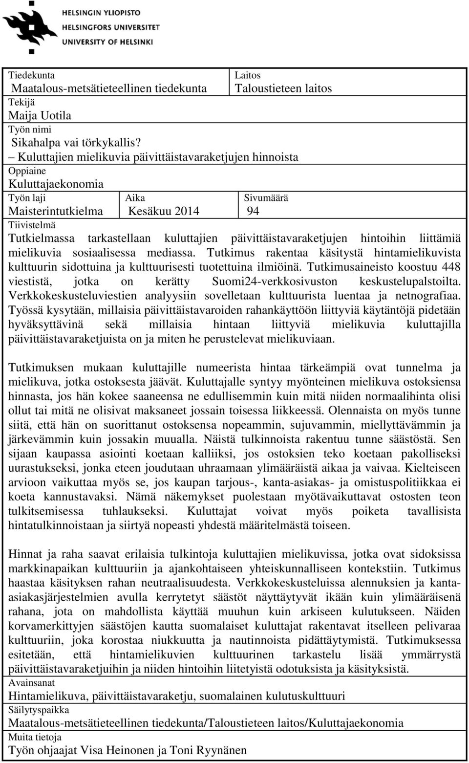 päivittäistavaraketjujen hintoihin liittämiä mielikuvia sosiaalisessa mediassa. Tutkimus rakentaa käsitystä hintamielikuvista kulttuurin sidottuina ja kulttuurisesti tuotettuina ilmiöinä.