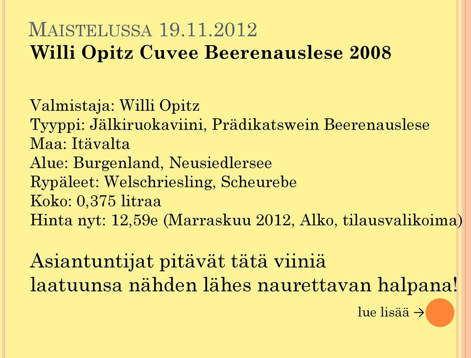 Welschriesling, Scheurebe Koko: 0,375 litraa Hinta nyt: 12,59e (Marraskuu 2012, Alko,