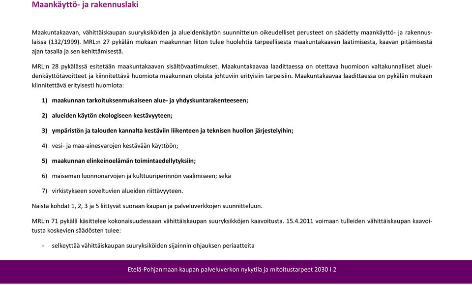 MRL:n 28 pykälässä esitetään maakuntakaavan sisältövaatimukset.