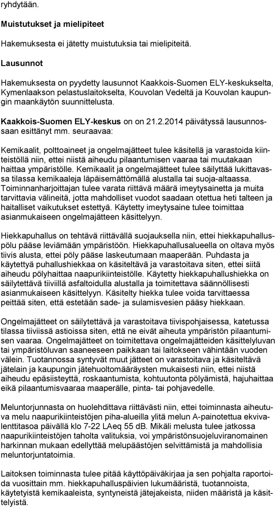 Kaakkois-Suomen ELY-keskus on on 21.2.2014 päivätyssä lau sun nossaan esittänyt mm.