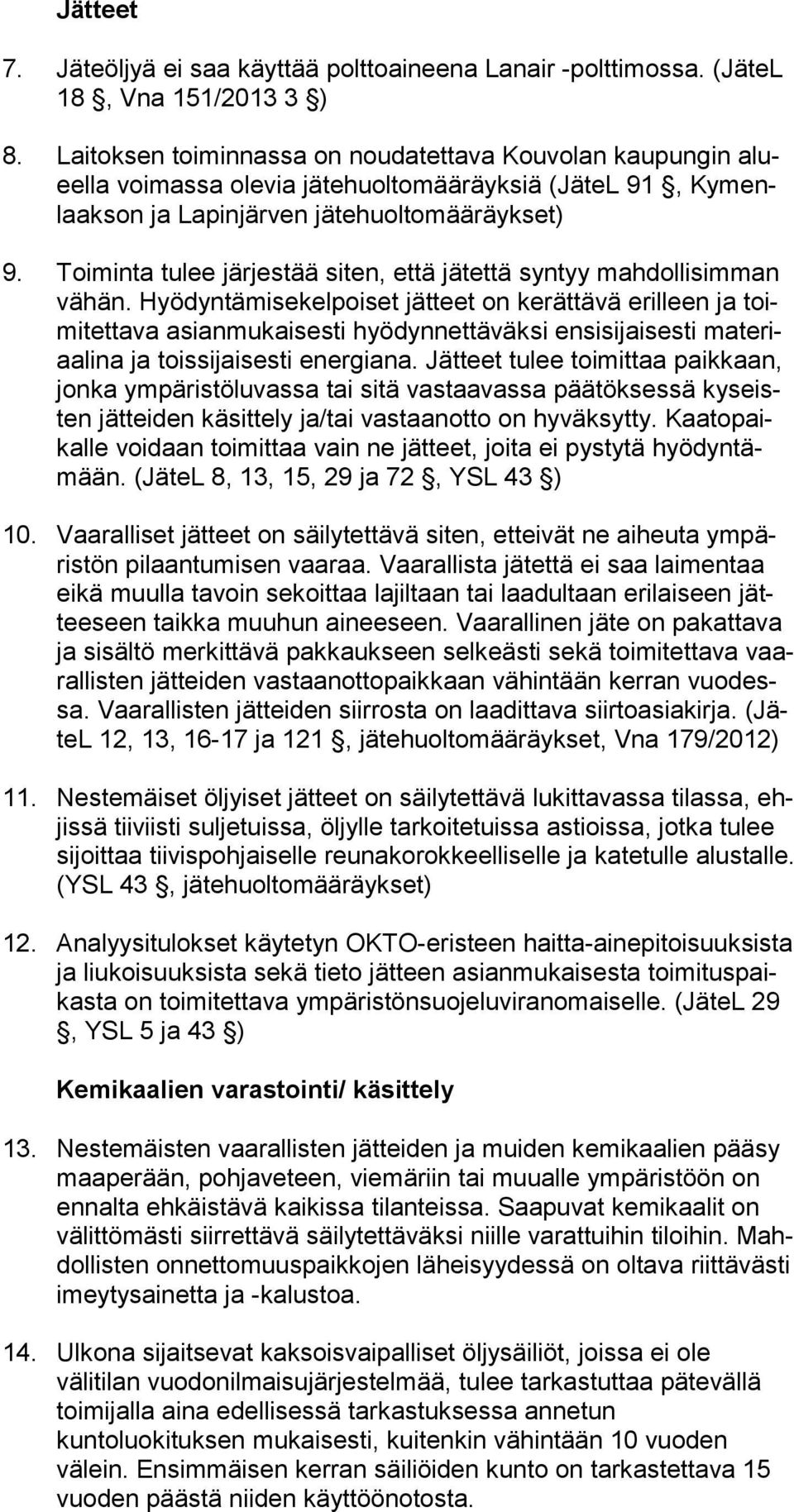 Toiminta tulee järjestää siten, että jätettä syntyy mahdollisimman vä hän.