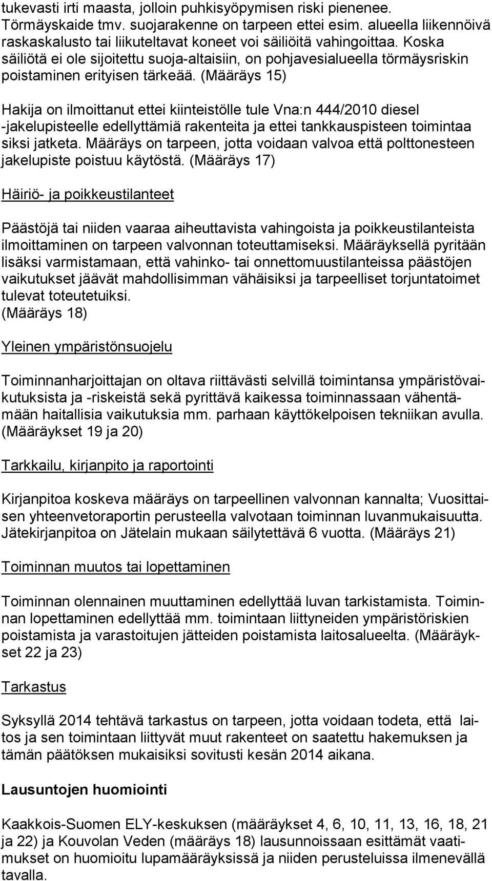 Kos ka säiliötä ei ole sijoitettu suoja-altaisiin, on pohjavesialueella tör mäys ris kin poistaminen erityisen tärkeää.