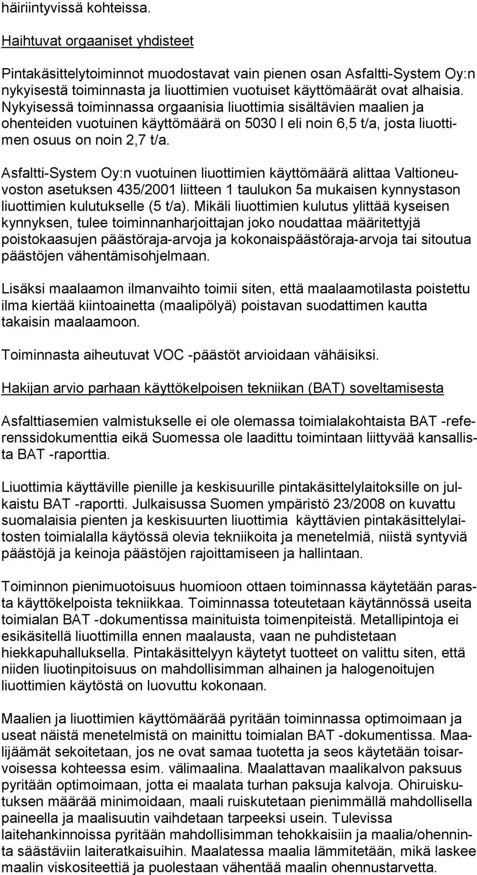 Nykyisessä toiminnassa orgaanisia liuottimia sisältävien maa lien ja ohenteiden vuotuinen käyttömäärä on 5030 l eli noin 6,5 t/a, josta liuot timen osuus on noin 2,7 t/a.