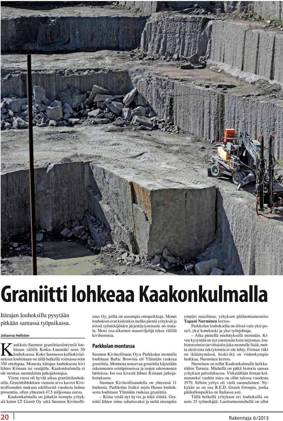 Kaakonkulmalla ei ole montaa suomalaista jatkojalostajaa. Viime vuosi oli hyvää aikaa graniittilouhoksilla.