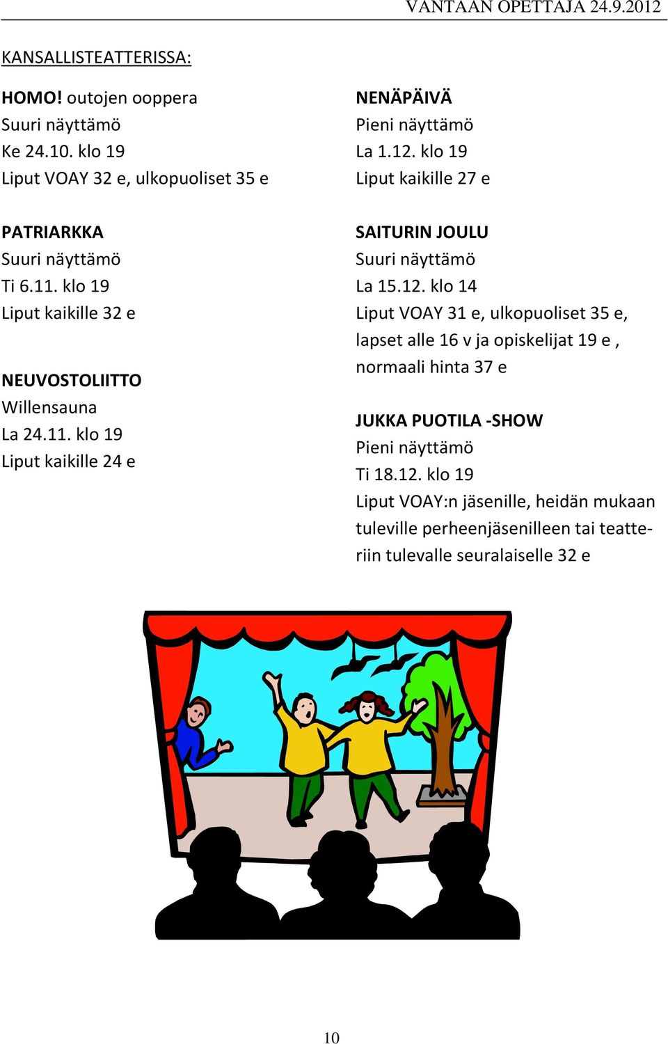 klo 19 Liput kaikille 27 e SAITURIN JOULU Suuri näyttämö La 15.12.