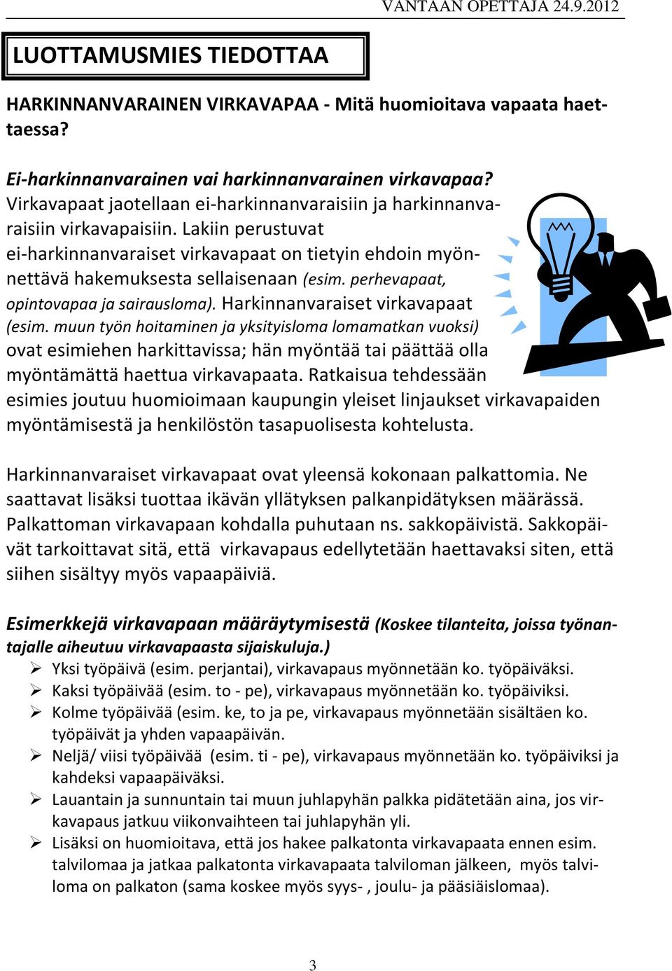 perhevapaat, opintovapaa ja sairausloma). Harkinnanvaraiset virkavapaat (esim.