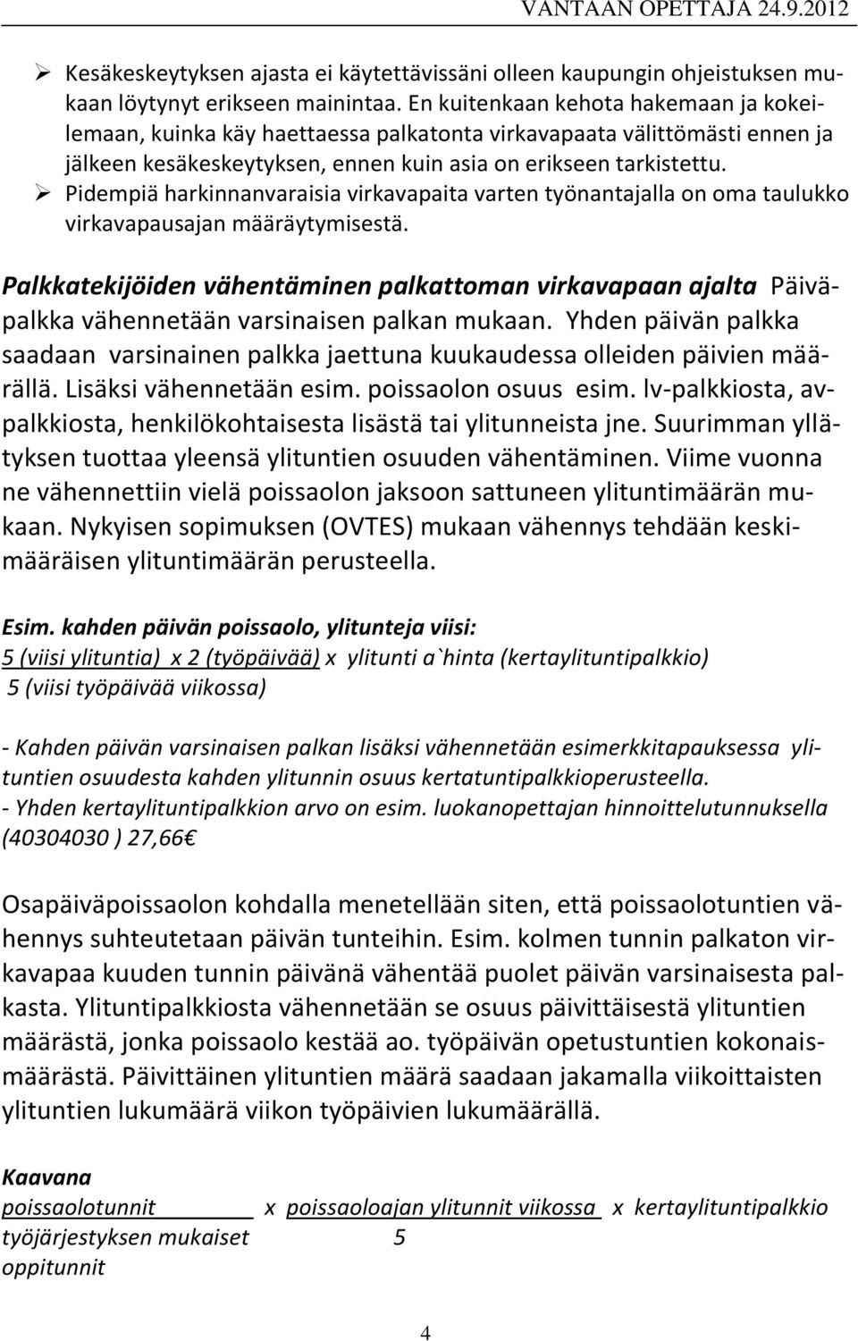 Pidempiä harkinnanvaraisia virkavapaita varten työnantajalla on oma taulukko virkavapausajan määräytymisestä.