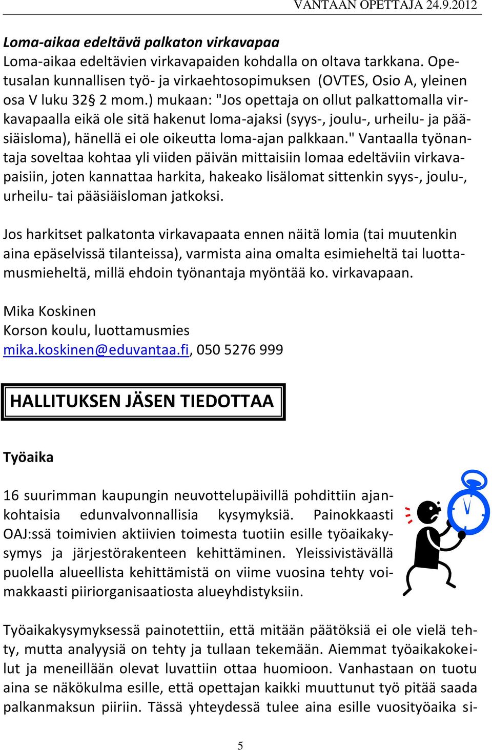 " Vantaalla työnantaja soveltaa kohtaa yli viiden päivän mittaisiin lomaa edeltäviin virkavapaisiin, joten kannattaa harkita, hakeako lisälomat sittenkin syys-, joulu-, urheilu- tai pääsiäisloman