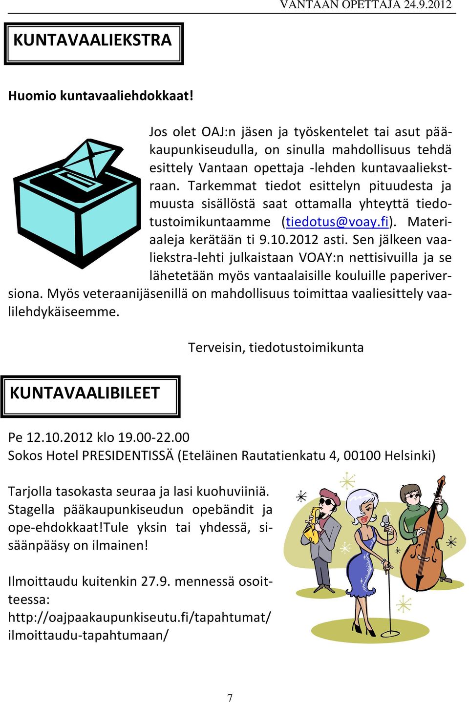 Sen jälkeen vaaliekstra-lehti julkaistaan VOAY:n nettisivuilla ja se lähetetään myös vantaalaisille kouluille paperiversiona.