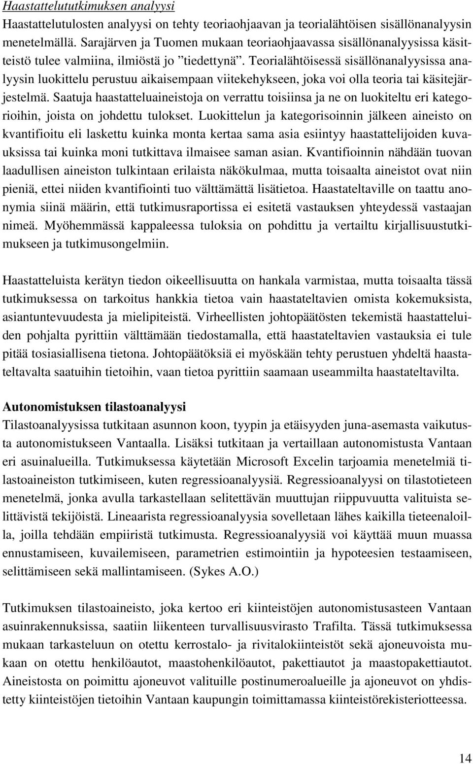 Teorialähtöisessä sisällönanalyysissa analyysin luokittelu perustuu aikaisempaan viitekehykseen, joka voi olla teoria tai käsitejärjestelmä.