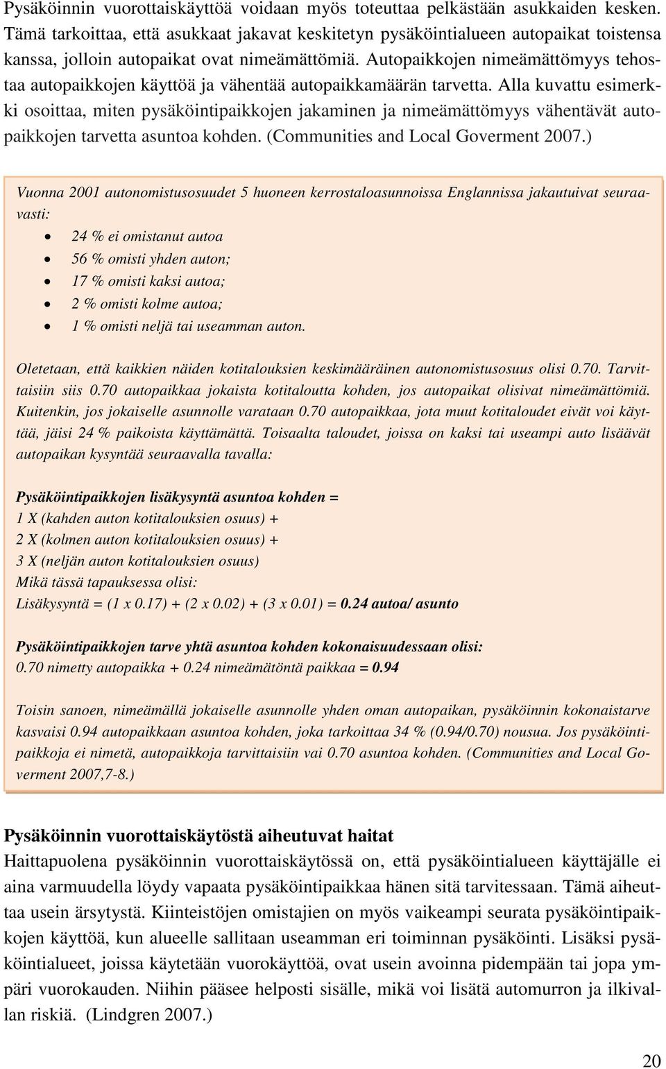 Autopaikkojen nimeämättömyys tehostaa autopaikkojen käyttöä ja vähentää autopaikkamäärän tarvetta.