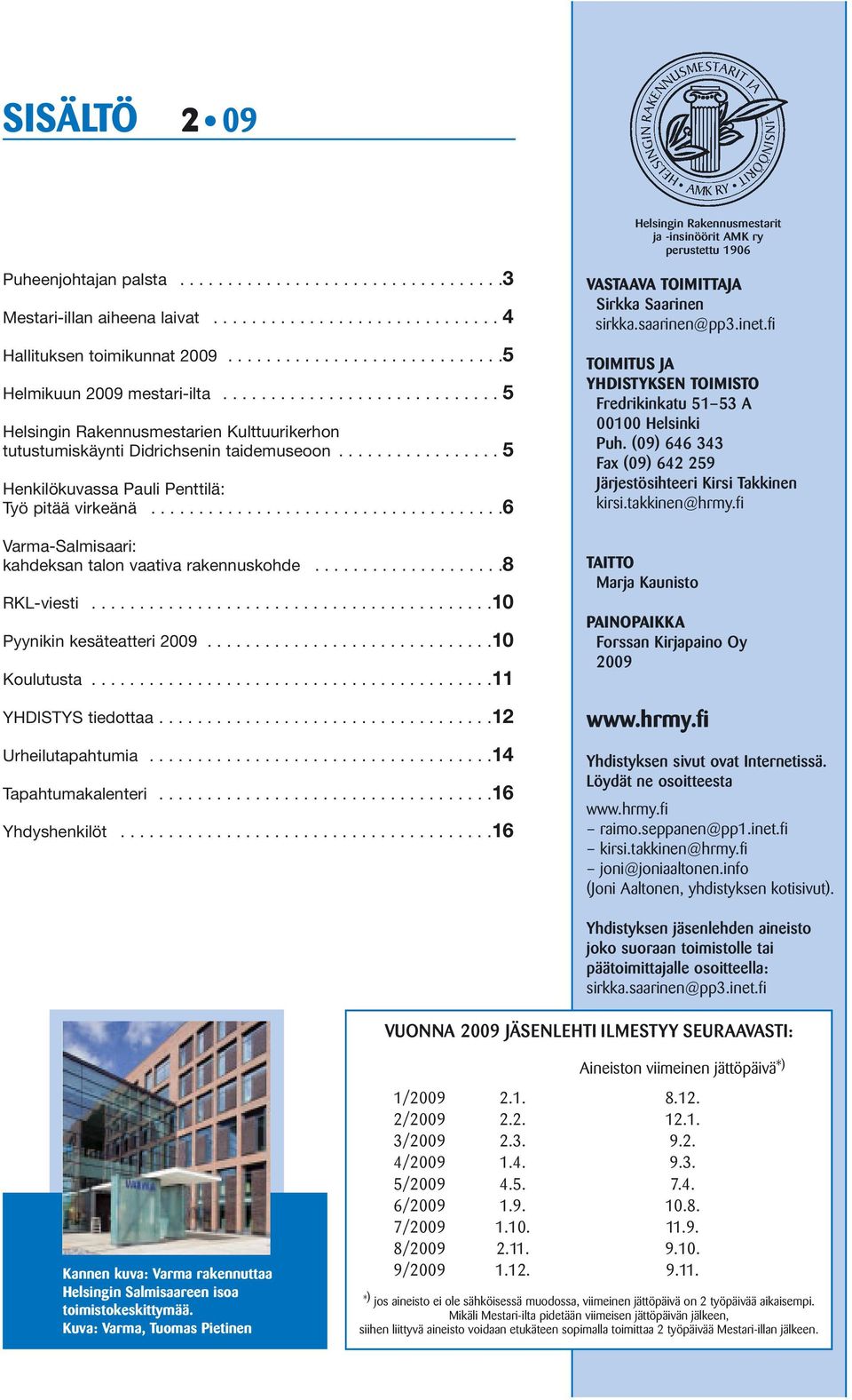 ....................................6 Varma-Salmisaari: kahdeksan talon vaativa rakennuskohde....................8 RKL-viesti..........................................10 Pyynikin kesäteatteri 2009.