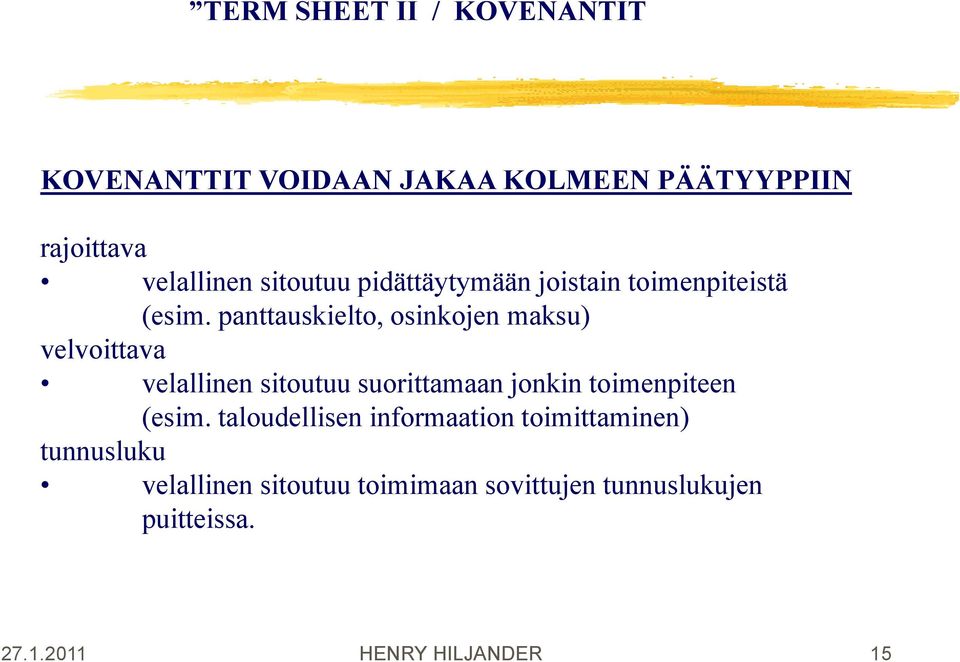 panttauskielto, osinkojen maksu) velvoittava velallinen sitoutuu suorittamaan jonkin toimenpiteen