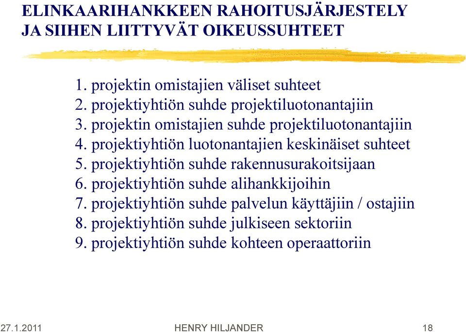 projektiyhtiön luotonantajien keskinäiset suhteet 5. projektiyhtiön suhde rakennusurakoitsijaan 6.