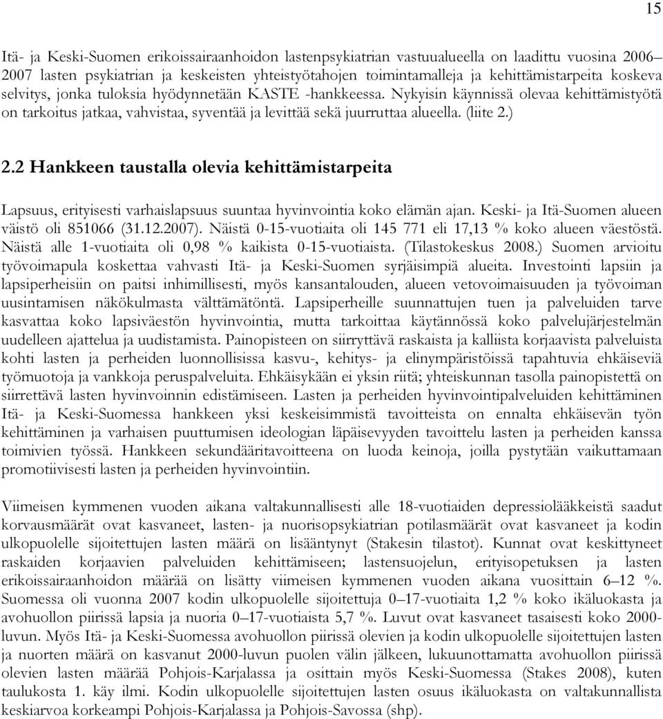 2 Hankkeen taustalla olevia kehittämistarpeita Lapsuus, erityisesti varhaislapsuus suuntaa hyvinvointia koko elämän ajan. Keski- ja Itä-Suomen alueen väistö oli 851066 (31.12.2007).