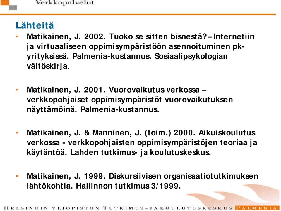 Vuorovaikutus verkossa verkkopohjaiset oppimisympäristöt vuorovaikutuksen näyttämöinä. Palmenia-kustannus. Matikainen, J. & Manninen, J. (toim.