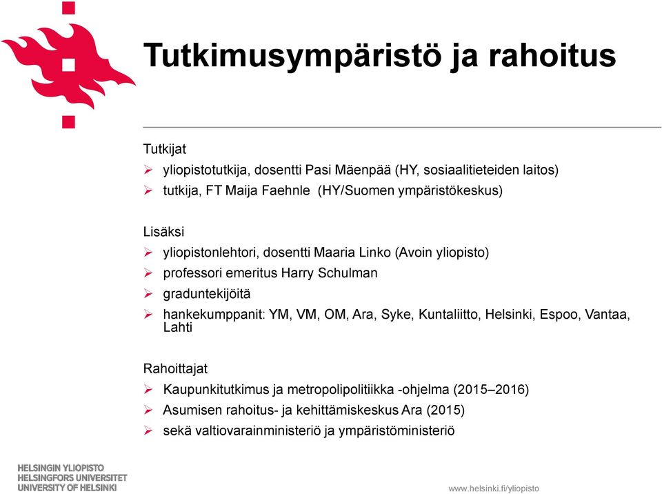 Schulman graduntekijöitä hankekumppanit: YM, VM, OM, Ara, Syke, Kuntaliitto, Helsinki, Espoo, Vantaa, Lahti Rahoittajat