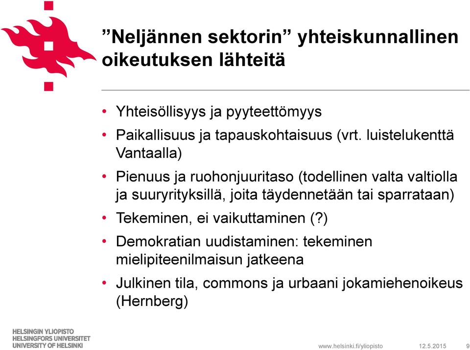 luistelukenttä Vantaalla) Pienuus ja ruohonjuuritaso (todellinen valta valtiolla ja suuryrityksillä, joita