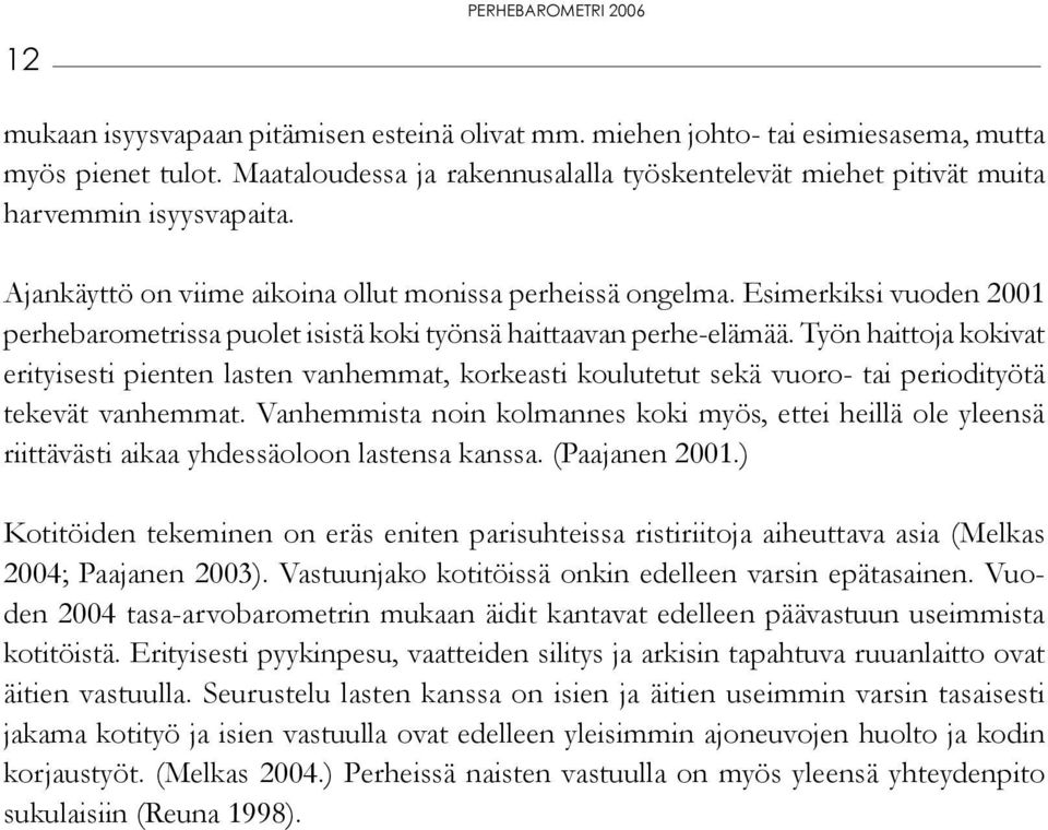 Työn haittoja kokivat erityisesti pienten lasten vanhemmat, korkeasti koulutetut sekä vuoro- tai periodityötä tekevät vanhemmat.