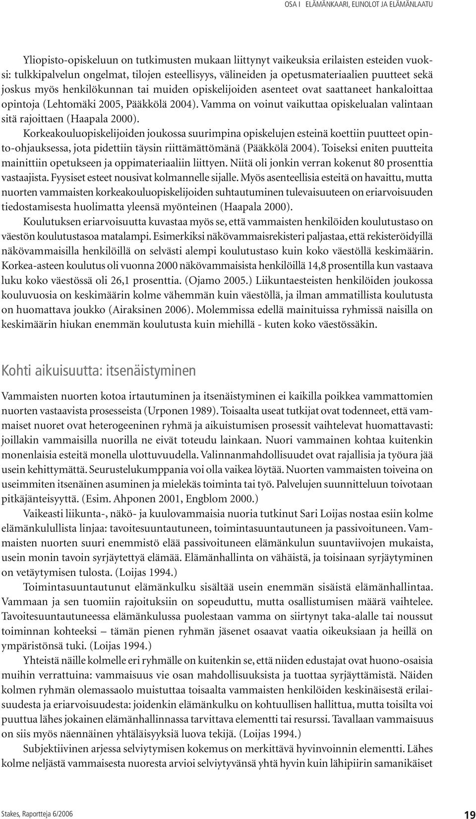 Vamma on voinut vaikuttaa opiskelualan valintaan sitä rajoittaen (Haapala 2000).