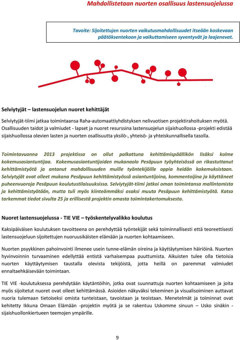 Osallisuuden taidot ja valmiudet - lapset ja nuoret resurssina lastensuojelun sijaishuollossa -projekti edistää sijaishuollossa olevien lasten ja nuorten osallisuutta yksilö-, yhteisö- ja