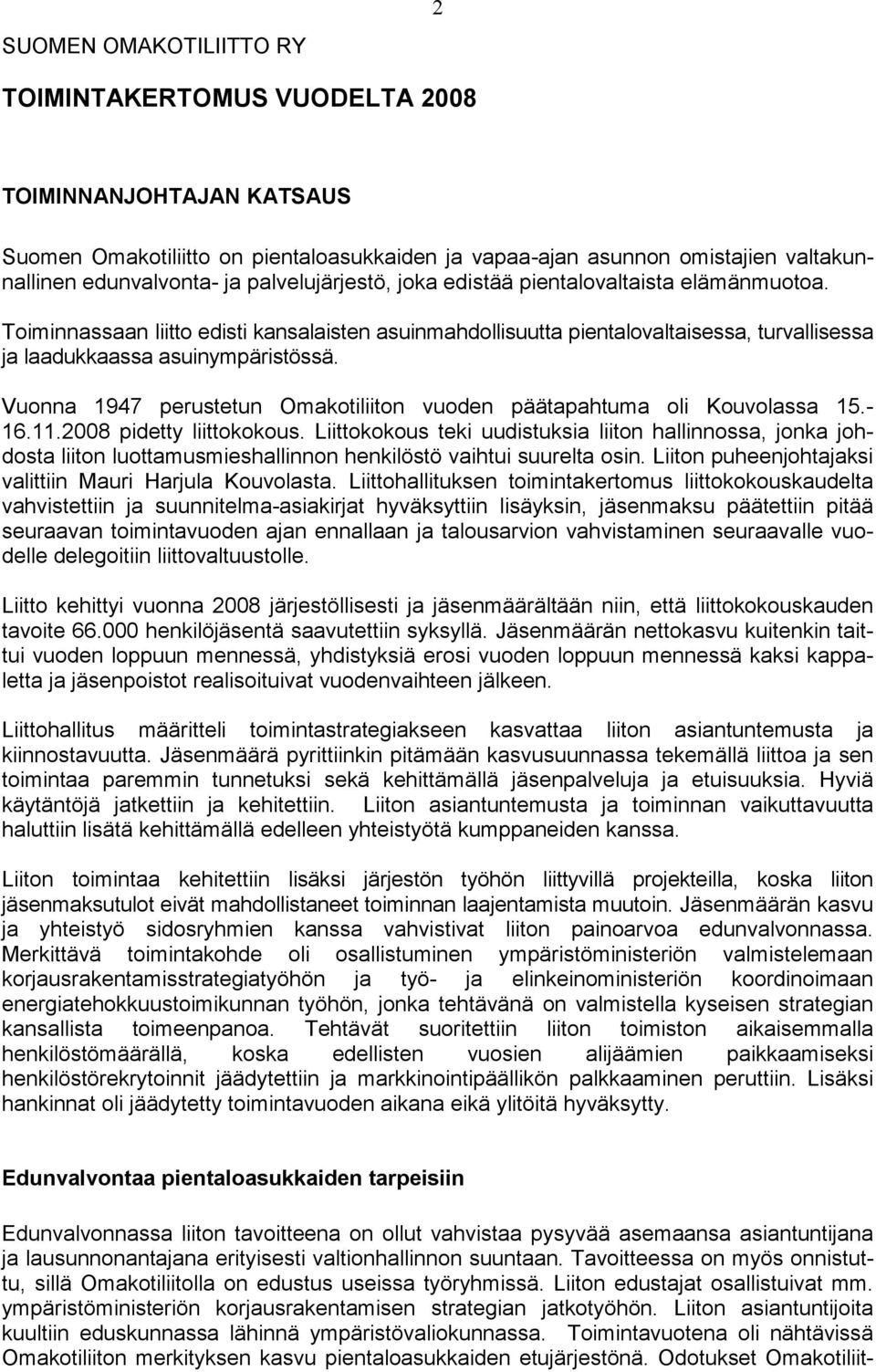 Vuonna 1947 perustetun Omakotiliiton vuoden päätapahtuma oli Kouvolassa 15.- 16.11.2008 pidetty liittokokous.