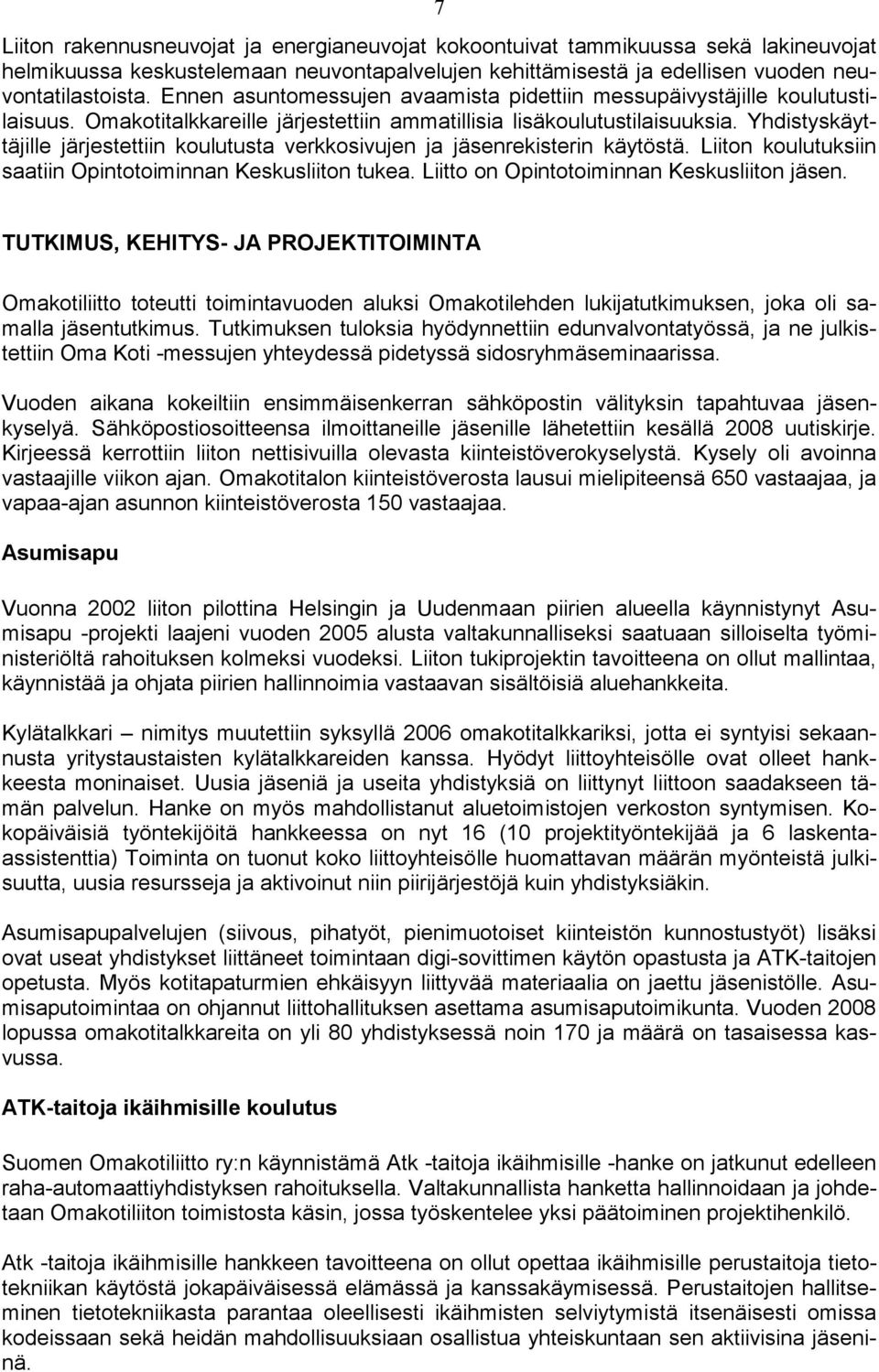 Yhdistyskäyttäjille järjestettiin koulutusta verkkosivujen ja jäsenrekisterin käytöstä. Liiton koulutuksiin saatiin Opintotoiminnan Keskusliiton tukea. Liitto on Opintotoiminnan Keskusliiton jäsen.