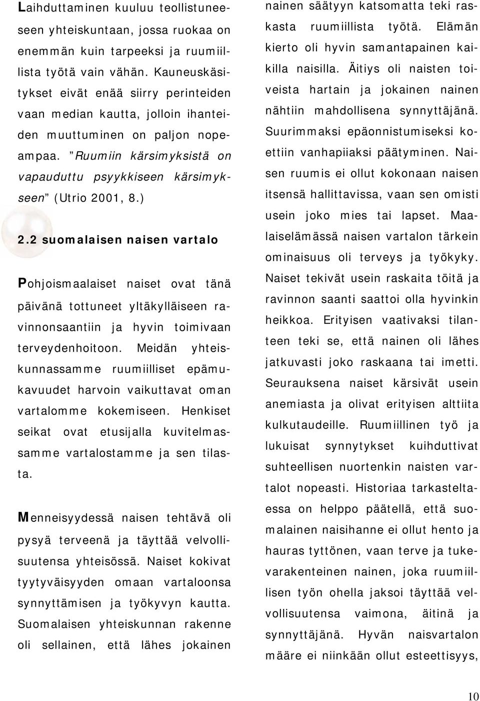 2 suomalaisen naisen vartalo Pohjoismaalaiset naiset ovat tänä päivänä tottuneet yltäkylläiseen ravinnonsaantiin ja hyvin toimivaan terveydenhoitoon.