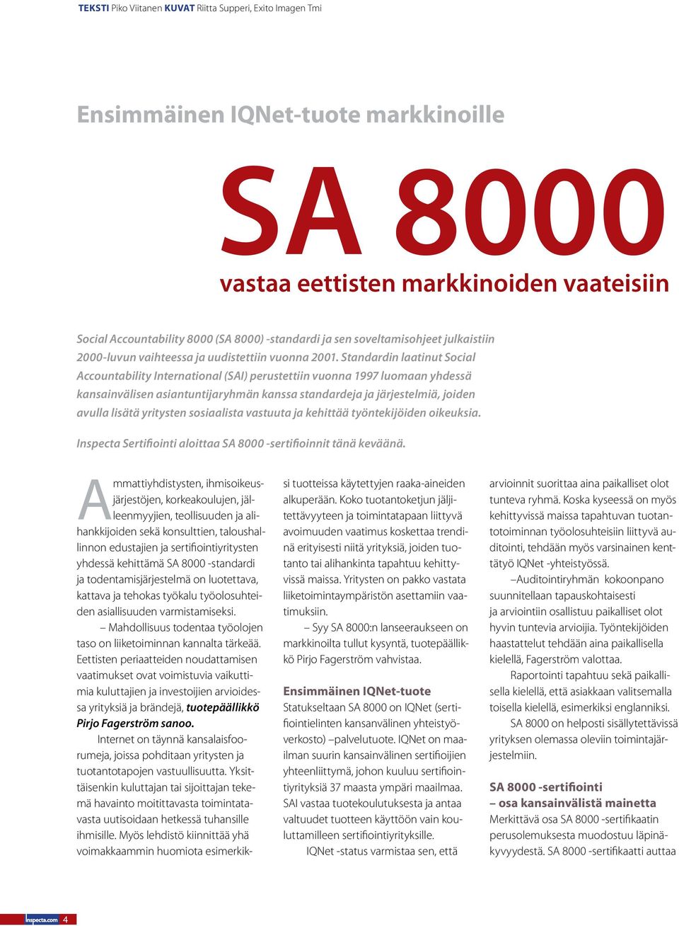 Standardin laatinut Social Accountability International (SAI) perustettiin vuonna 1997 luomaan yhdessä kansainvälisen asiantuntijaryhmän kanssa standardeja ja järjestelmiä, joiden avulla lisätä