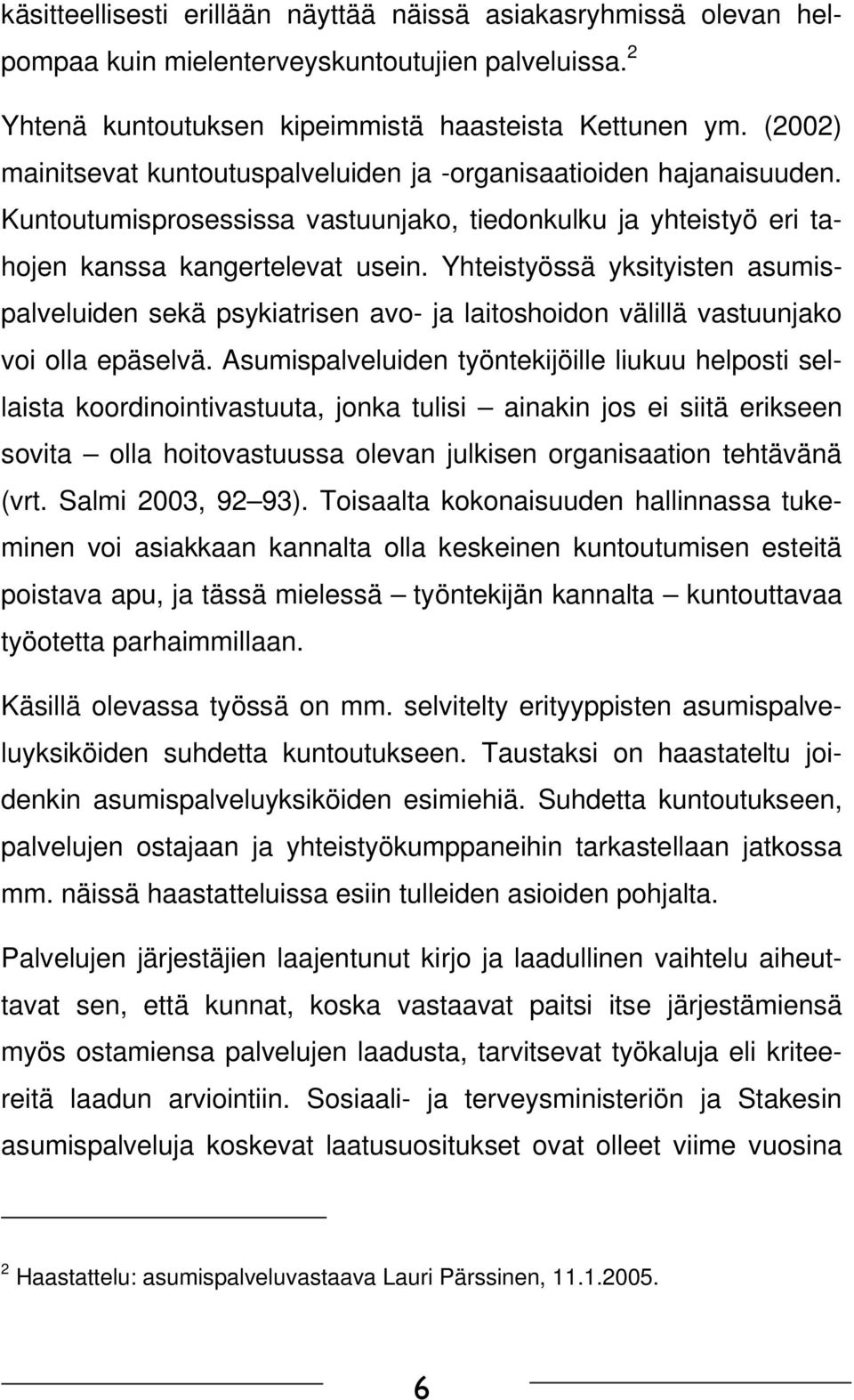 Yhteistyössä yksityisten asumispalveluiden sekä psykiatrisen avo- ja laitoshoidon välillä vastuunjako voi olla epäselvä.