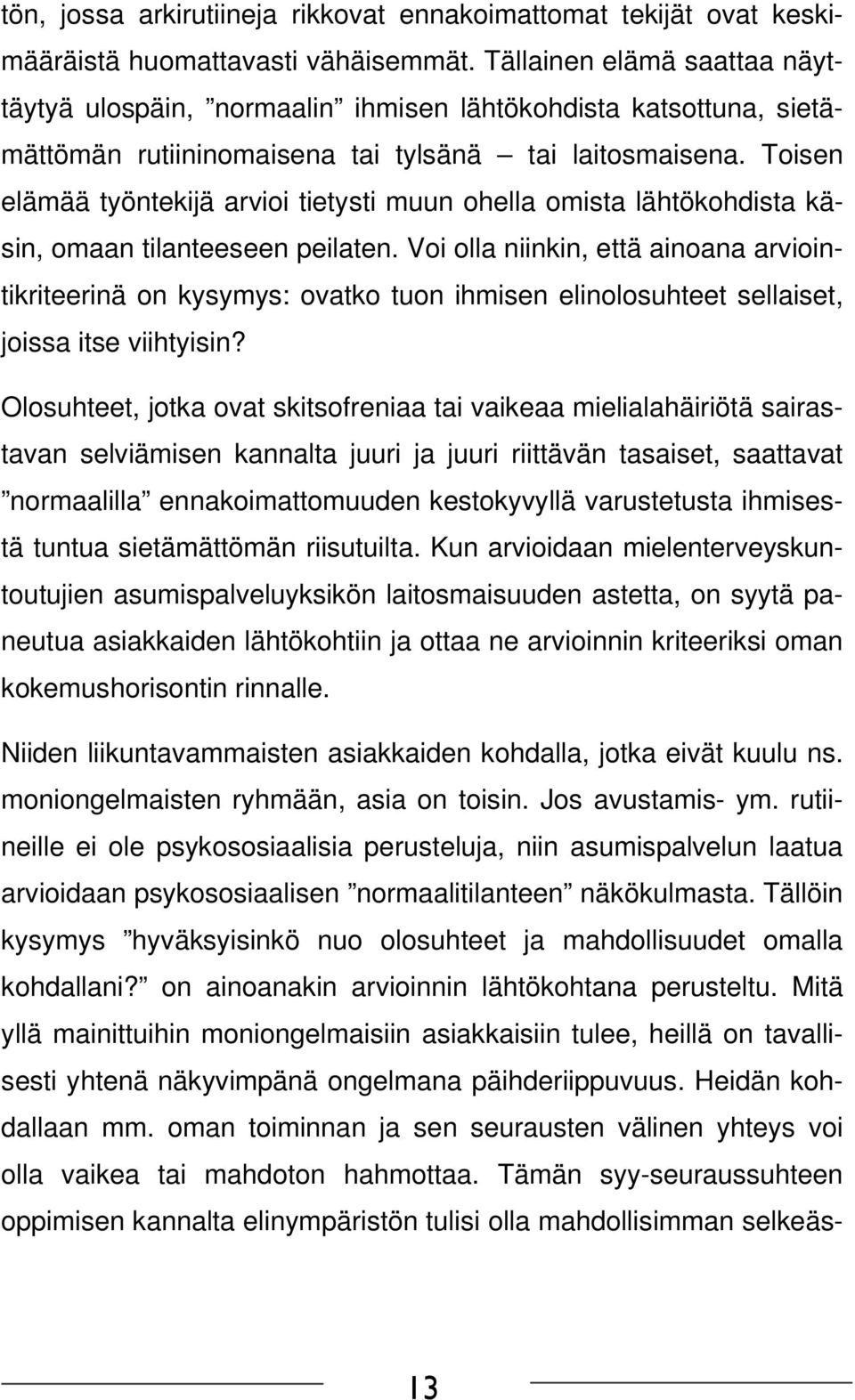 Toisen elämää työntekijä arvioi tietysti muun ohella omista lähtökohdista käsin, omaan tilanteeseen peilaten.