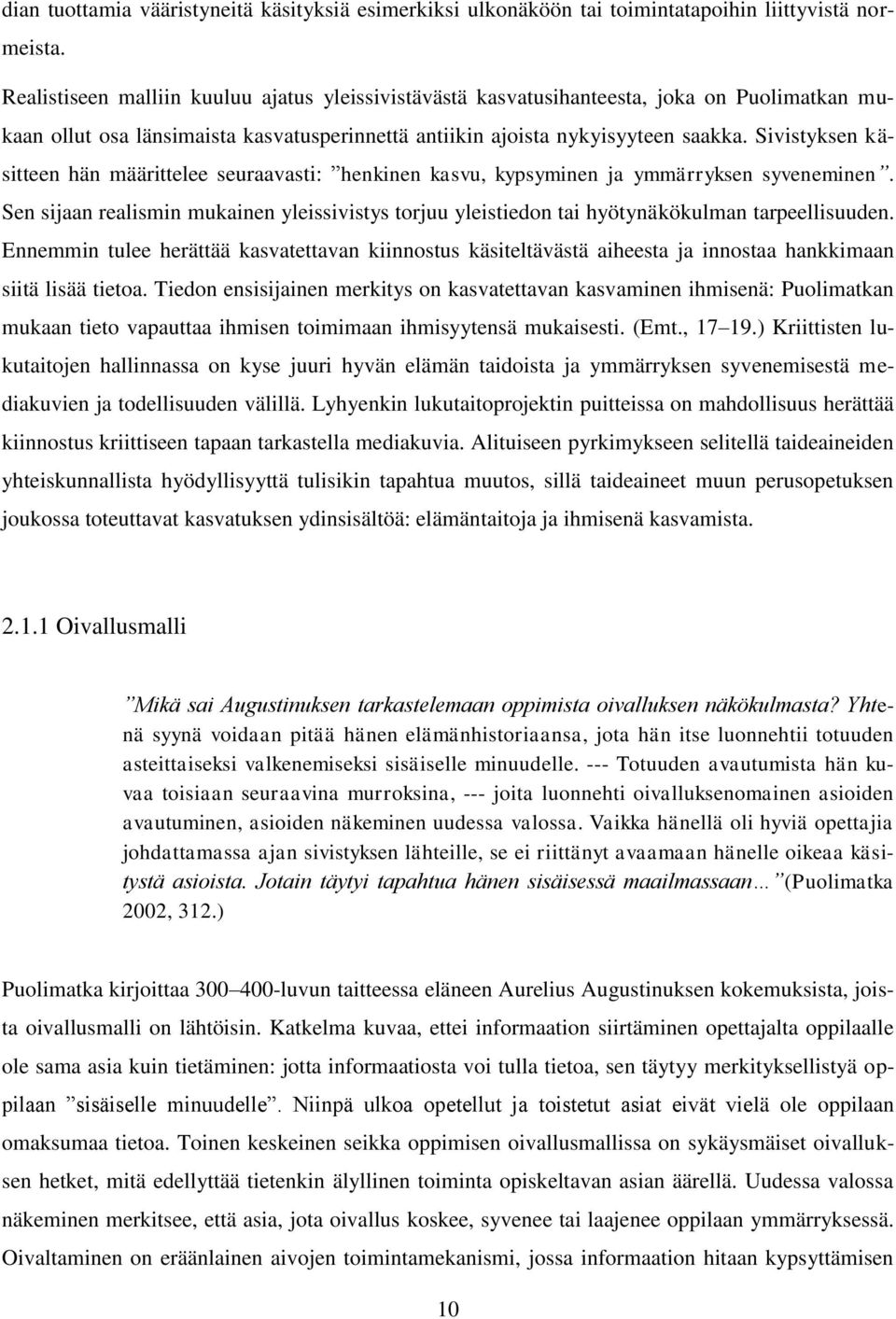 Sivistyksen käsitteen hän määrittelee seuraavasti: henkinen kasvu, kypsyminen ja ymmärryksen syveneminen.