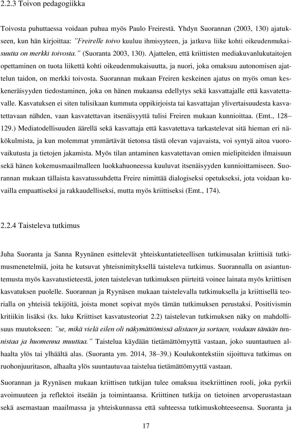 Ajattelen, että kriittisten mediakuvanlukutaitojen opettaminen on tuota liikettä kohti oikeudenmukaisuutta, ja nuori, joka omaksuu autonomisen ajattelun taidon, on merkki toivosta.