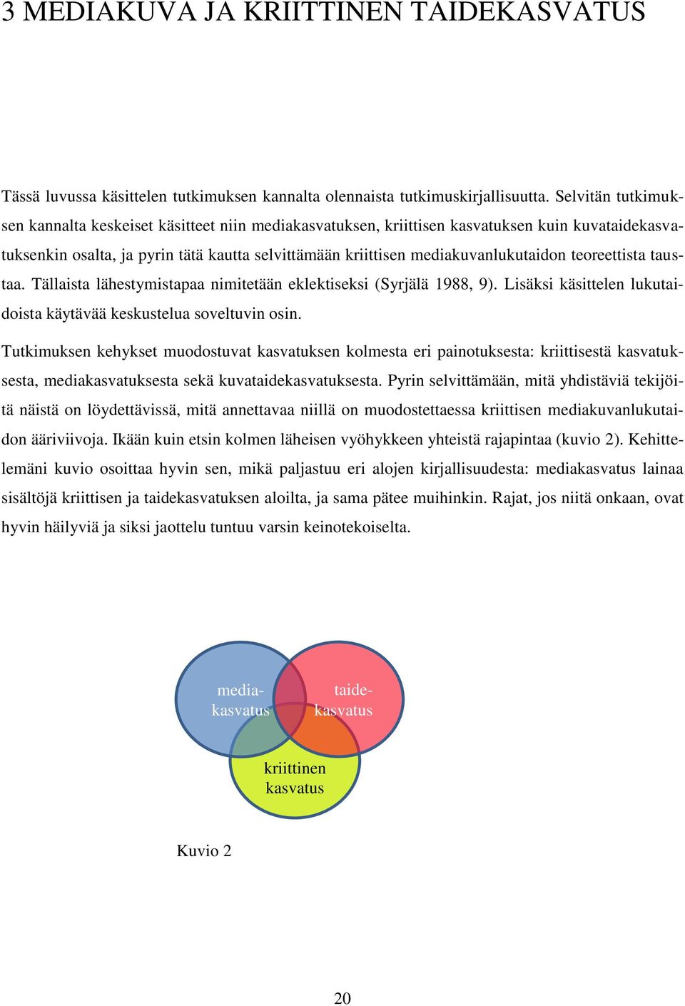 teoreettista taustaa. Tällaista lähestymistapaa nimitetään eklektiseksi (Syrjälä 1988, 9). Lisäksi käsittelen lukutaidoista käytävää keskustelua soveltuvin osin.