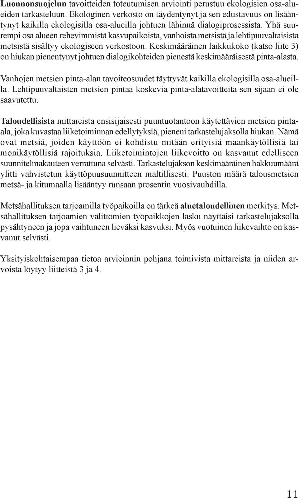 Yhä suurempi osa alueen rehevimmistä kasvupaikoista, vanhoista metsistä ja lehtipuuvaltaisista metsistä sisältyy ekologiseen verkostoon.