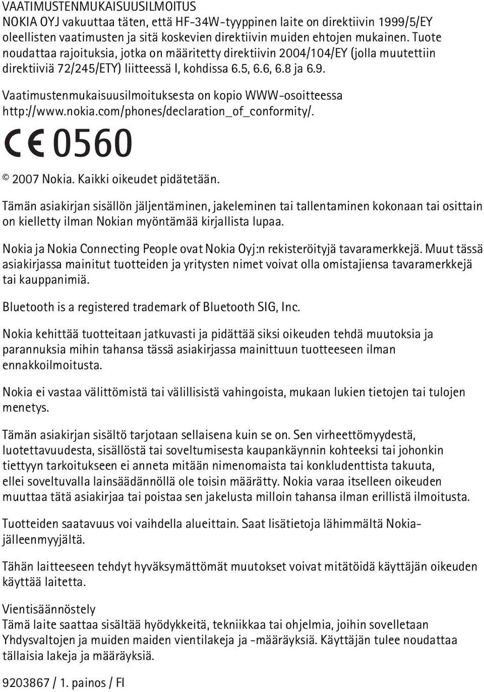 Vaatimustenmukaisuusilmoituksesta on kopio WWW-osoitteessa http://www.nokia.com/phones/declaration_of_conformity/. 2007 Nokia. Kaikki oikeudet pidätetään.