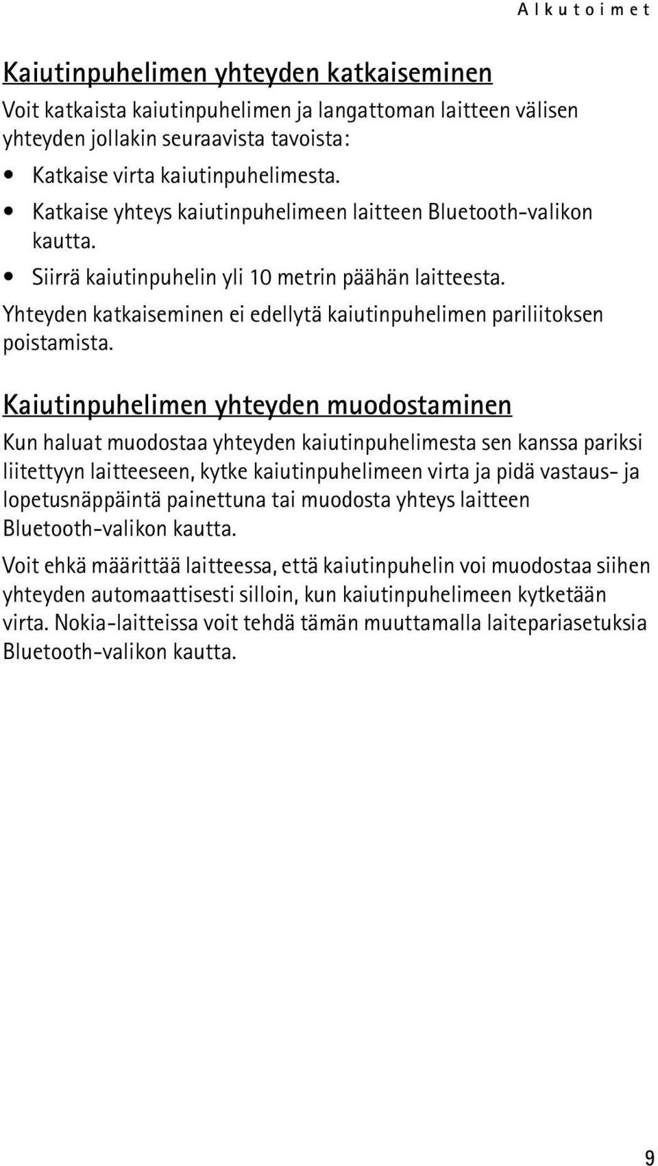 Yhteyden katkaiseminen ei edellytä kaiutinpuhelimen pariliitoksen poistamista.