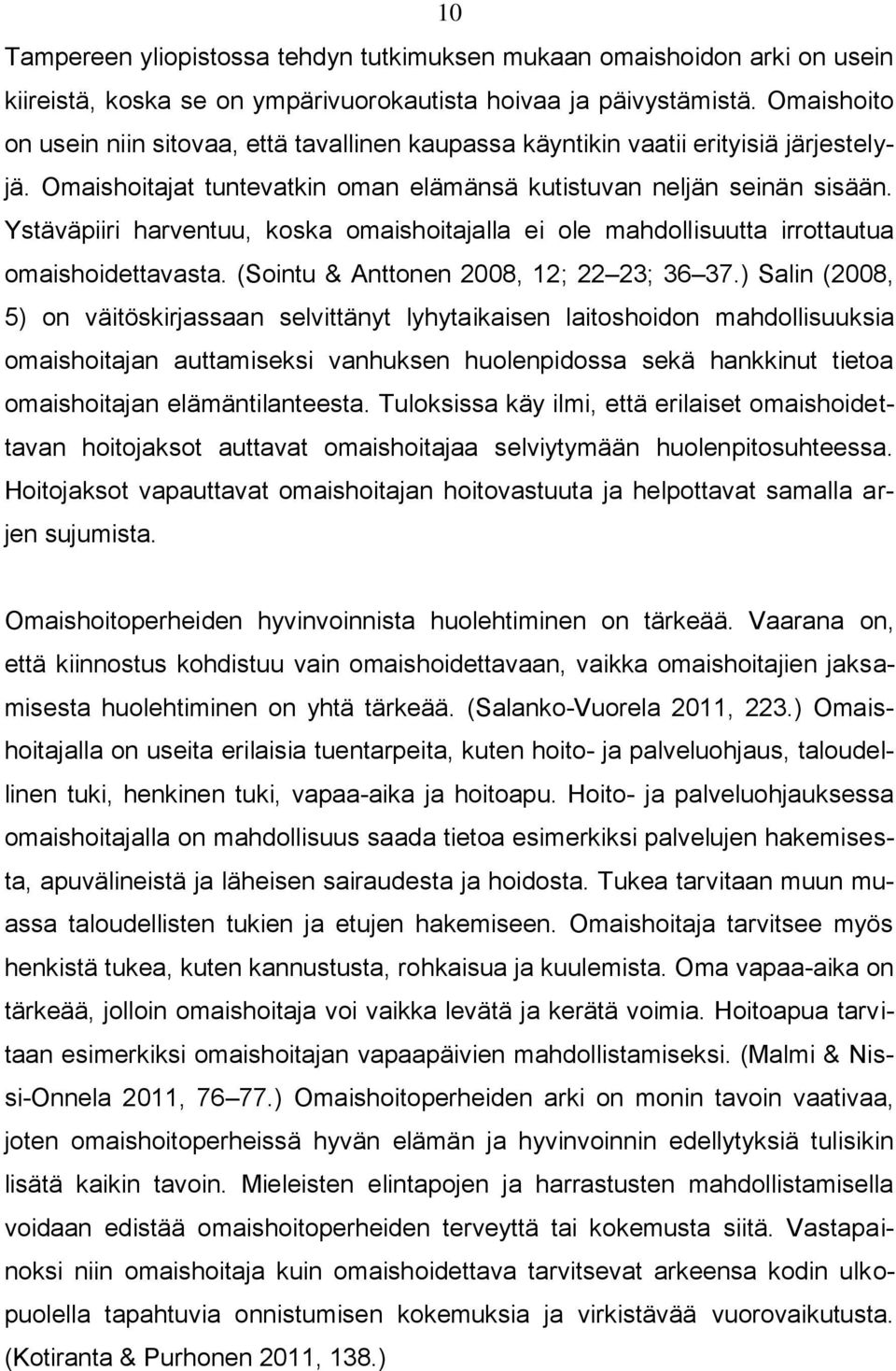 Ystäväpiiri harventuu, koska omaishoitajalla ei ole mahdollisuutta irrottautua omaishoidettavasta. (Sointu & Anttonen 2008, 12; 22 23; 36 37.