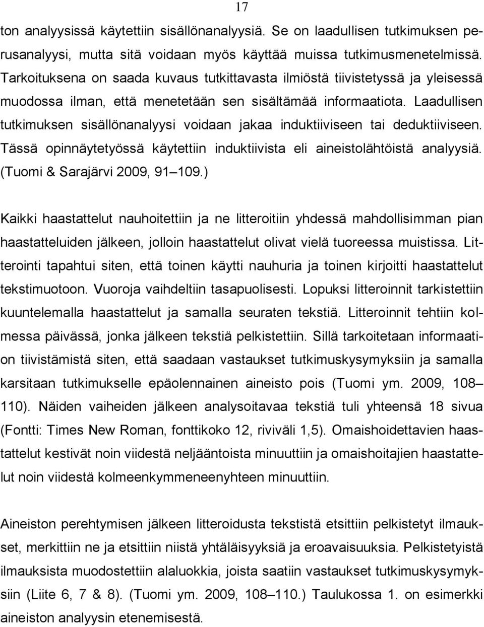 Laadullisen tutkimuksen sisällönanalyysi voidaan jakaa induktiiviseen tai deduktiiviseen. Tässä opinnäytetyössä käytettiin induktiivista eli aineistolähtöistä analyysiä.