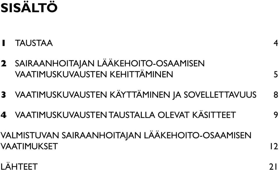 1 Väliotsikkorivi 14 LÄHTEET 3.2 Väliotsikkorivi 21 18 3.2.1 Väliotsikkorivi 18 3.2.2 Väliotsikkorivi 20 3.2.3 Väliotsikkorivi 21 3.3 Väliotsikkorivi 23 3.3.1 Väliotsikkorivi 23 3.3.2 Väliotsikkorivi 26 3.