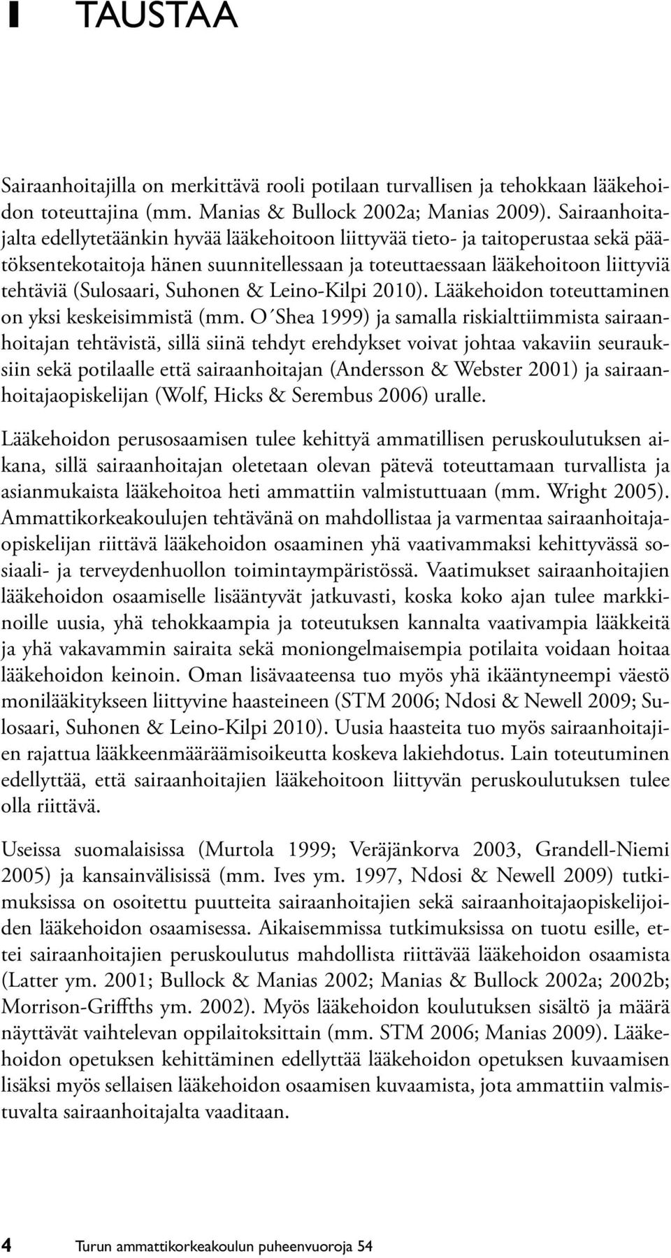 Suhonen & Leino-Kilpi 2010). Lääkehoidon toteuttaminen on yksi keskeisimmistä (mm.
