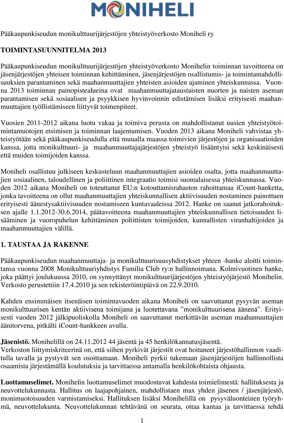 Vuonna 2013 toiminnan painopistealueina ovat maahanmuuttajataustaisten nuorten ja naisten aseman parantamisen sekä sosiaalisen ja psyykkisen hyvinvoinnin edistämisen lisäksi erityisesti