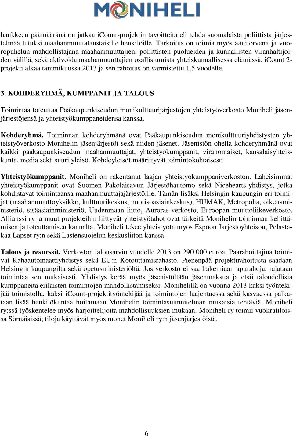 yhteiskunnallisessa elämässä. icount 2- projekti alkaa tammikuussa 2013 ja sen rahoitus on varmistettu 1,5 vuodelle. 3.