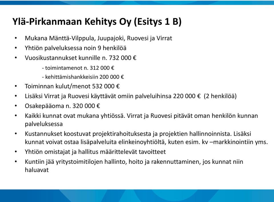 320 000 Kaikki kunnat ovat mukana yhtiössä. Virrat ja Ruovesi pitävät oman henkilön kunnan palveluksessa Kustannukset koostuvat projektirahoituksesta ja projektien hallinnoinnista.